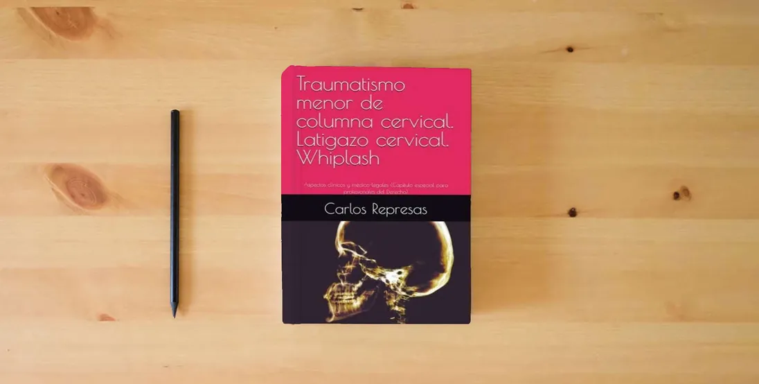 The book Traumatismo menor de columna cervical. Latigazo cervical. Whiplash: Aspectos clínicos y médico-legales (Capítulo especial para profesionales del Derecho)} is on the table