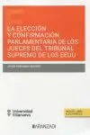 Portada del Libro: LA ELECCIÓN Y CONFIRMACIÓN PARLAMENTARIA DE LOS JUECES DEL TRIBUNAL SUPREMO DE LOS EEUU (DÚO) (Estudios)
