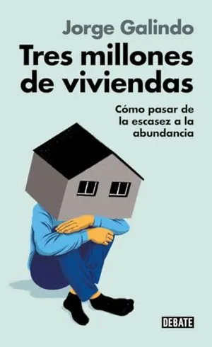 Portada del Libro: Tres millones de viviendas: Cómo pasar de la escasez a la abundancia (Ensayo y Pensamiento)