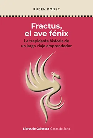 Portada del Libro: FRACTUS, EL AVE FÉNIX (2ªED): La trepidante historia de un largo viaje emprendedor (CASOS DE EXITO)