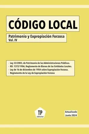 Portada del Libro: CÓDIGO LOCAL - Patrimonio y Expropiación Forzosa Vol. IV: Actualizado Junio 2024