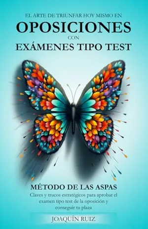 Portada del Libro: El ARTE DE TRIUNFAR HOY MISMO EN OPOSICIONES CON EXÁMENES TIPO TEST: MÉTODO DE LAS ASPAS. CLAVES Y TRUCOS ESTRATÉGICOS PARA APROBAR EL EXAMEN TIPO TEST DE LA OPOSICIÓN Y CONSEGUIR TU PLAZA