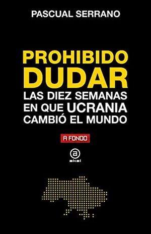 Portada del Libro: Prohibido dudar. Las diez semanas en que Ucrania cambió el mundo: 39 (A Fondo)