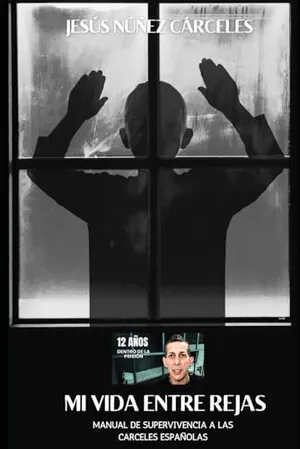 Portada del Libro: Mi Vida Entre Rejas. Jesús Nuñez Cárceles: Manual de Supervivencia a las Cárceles Españolas
