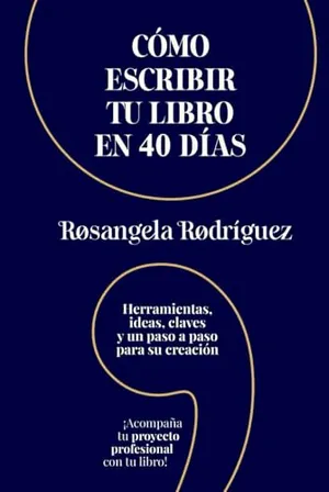 Cómo escribir tu libro en 40 días: Herramientas, ideas, claves y un paso a paso para su creación Portada del Libro: Cómo escribir tu libro en 40 días: Herramientas, ideas, claves y un paso a paso para su creación