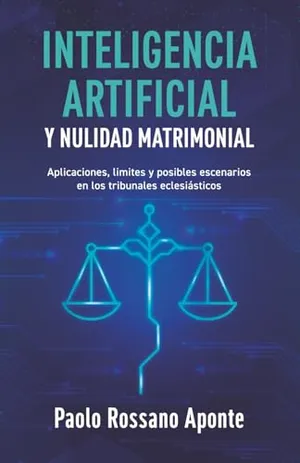 Portada del Libro: Inteligencia Artificial y Nulidad Matrimonial: Aplicaciones, límites y posibles escenarios en los tribunales eclesiásticos