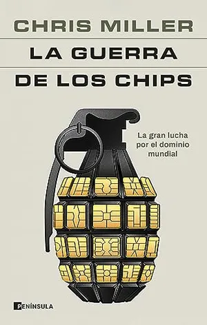 Portada del Libro: La guerra de los chips: La gran lucha por el dominio mundial (PENINSULA)