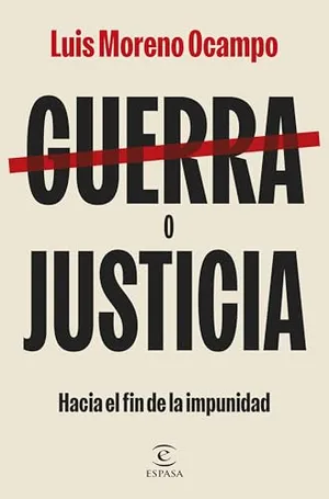Portada del Libro: Guerra o justicia: Hacia el fin de la impunidad (NO FICCIÓN)