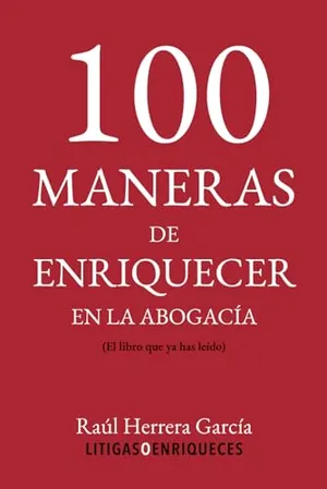 Portada del Libro: 100 Maneras de enriquecer en la abogacía: (el libro que ya has leído)
