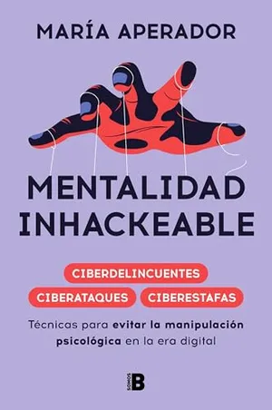 Portada del Libro: Mentalidad inhackeable: Técnicas para evitar la manipulación psicológica en la era digital (Somos B)