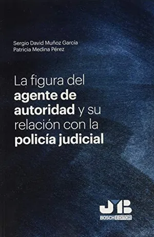 Portada del Libro: La figura del agente de autoridad y su relación con la policía judicial (BOSCH)