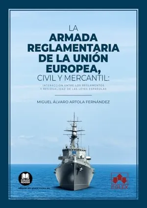 Portada del Libro: La armada reglamentaria de la Unión Europea, civil y mercantil: Interacción entre los Reglamentos y residualidad de las leyes españolas (Monografía)