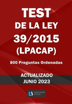 Portada del Libro: TEST DE LA LEY 39/2015 (LPACAP). 800 Preguntas Ordenadas. Legislación Actual.: Para estudiantes y opositores.