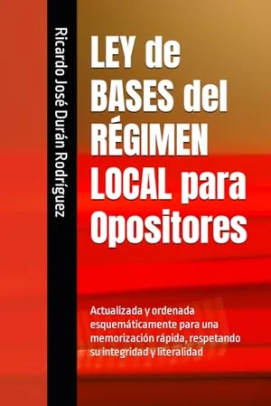 Portada del Libro: LEY de BASES del RÉGIMEN LOCAL para Opositores: Actualizada y ordenada esquemáticamente para una memorización rápida, respetando su integridad y literalidad