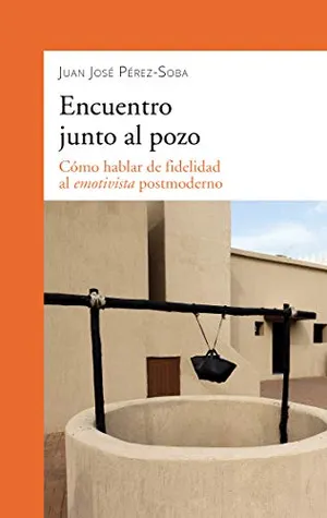 Portada del Libro: Encuentro Junto al pozo. Cómo hablar De Fidelidad Al Emotivista postmoderno: 906 (dBolsillo nº 906)
