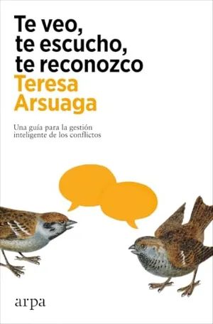 Portada del Libro: Te veo, te escucho, te reconozco: Una guía para la gestión inteligente de los conflictos (Psicología)