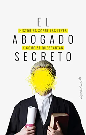 Portada del Libro: El abogado secreto: Historia sobre las leyes y cómo se quebrantan. (ENSAYO)