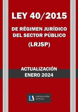 Portada del Libro: LEY 40/2015 DE RÉGIMEN JURÍDICO DEL SECTOR PÚBLICO (LRJSP). Legislación Actual.: Para profesionales, estudiantes y opositores.