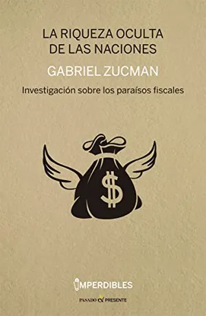 Portada del Libro: La Riqueza Oculta De Las Naciones: Investigación sobre los paraísos fiscales (ENSAYO)