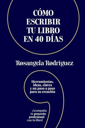 Portada del Libro: Cómo escribir tu libro en 40 días: Herramientas, ideas, claves y un paso a paso para su creación (Escribe tu libro)