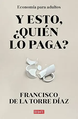 Portada del Libro: ¿Y esto quién lo paga?: Economía para adultos (Sociedad)