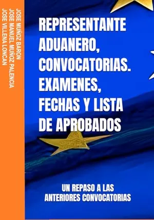 Portada del Libro: REPRESENTANTE ADUANERO, CONVOCATORIAS. EXAMENES, FECHAS Y LISTA DE APROBADOS (REPRESENTANTE ADUANERO, UNA PEQUEÑA AYUDA PARA EL EXAMEN)