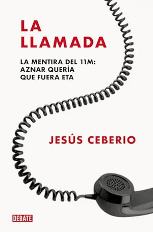 Portada del Libro: La llamada: La mentira del 11M: Aznar quería que fuera ETA (Crónica y Periodismo)