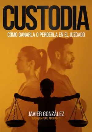 Portada del Libro: CUSTODIA: CÓMO GANARLA O PERDERLA EN EL JUZGADO