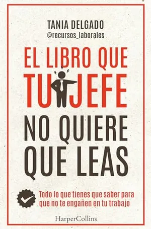 Portada del Libro: El libro que tu jefe no quiere que leas. Todo lo que tienes que saber para que no te engañen en tu trabajo (HarperCollins)