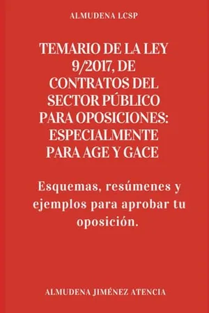 Portada del Libro: Temario de la Ley 9/2017, de Contratos del Sector Público para oposiciones: Especialmente para AGE y GACE: Esquemas, resúmenes y ejemplos para aprobar tu oposición