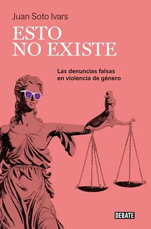 Esto no existe: Las denuncias falsas en violencia de género (Ensayo y Pensamiento) Portada del Libro: Esto no existe: Las denuncias falsas en violencia de género (Ensayo y Pensamiento)