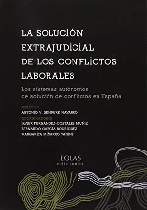 Portada del Libro: LA SOLUCIÓN EXTRAJUDICIAL DE LOS CONFLICTOS LABORALES: Los sistemas autónomos de solución de conflictos en España (EOLAS TÉCNICO)