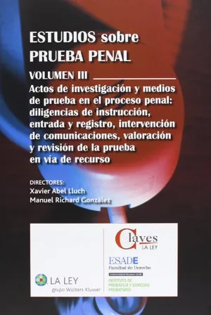 Estudios sobre prueba penal (Vol. 3): Actos de investigación y medios de prueba en el proceso penal: diligencias de instrucción, entrada y registro, ... la prueba en vía de recurso (Claves La Ley) Portada del Libro: Estudios sobre prueba penal (Vol. 3): Actos de investigación y medios de prueba en el proceso penal: diligencias de instrucción, entrada y registro, ... la prueba en vía de recurso (Claves La Ley)