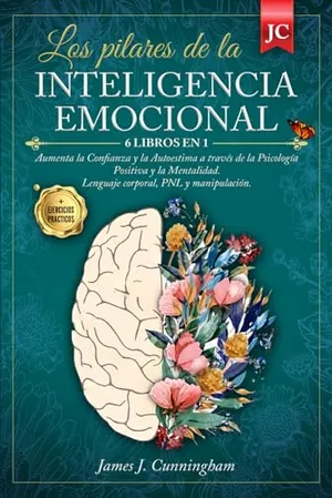 Portada del Libro: Los pilares de la INTELIGENCIA EMOCIONAL: 6 LIBROS EN 1: Aumenta la Confianza y la Autoestima a través de la Psicología Positiva y la Mentalidad. Lenguaje corporal, PNL y manipulación + EJERCICIOS
