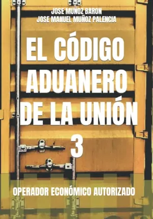Portada del Libro: EL CÓDIGO ADUANERO DE LA UNIÓN 3: OPERADOR ECONÓMICO AUTORIZADO