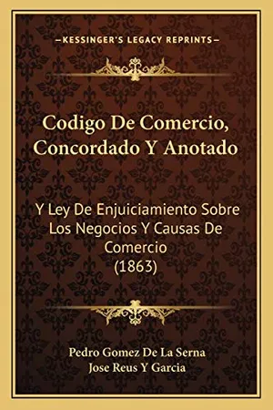Codigo De Comercio, Concordado Y Anotado: Y Ley De Enjuiciamiento Sobre Los Negocios Y Causas De Comercio (1863) Portada del Libro: Codigo De Comercio, Concordado Y Anotado: Y Ley De Enjuiciamiento Sobre Los Negocios Y Causas De Comercio (1863)