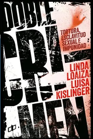 Portada del Libro: DOBLE CRIMEN: Tortura, esclavitud sexual e impunidad en la historia de Linda Loaiza (CRÍMENES DE ESTADO EN VENEZUELA)