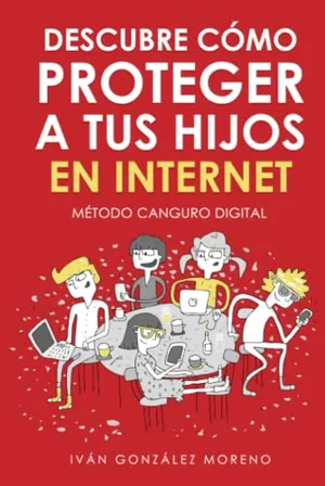 Portada del Libro: DESCUBRE CÓMO PROTEGER A TUS HIJOS EN INTERNET: Método Canguro Digital