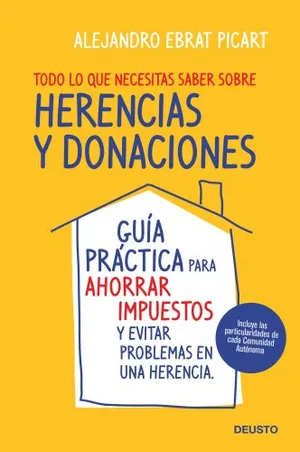 Portada del Libro: Todo lo que necesitas saber sobre herencias y donaciones: Guía práctica para ahorrar impuestos y evitar problemas en una herencia (Deusto)
