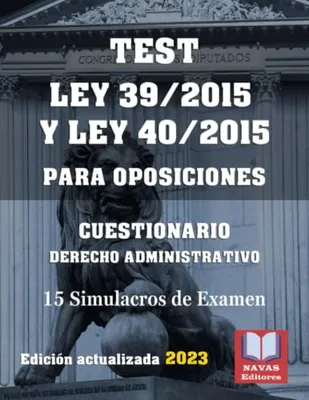 Portada del Libro: TEST LEY 39/2015 Y LEY 40/2015 PARA OPOSICIONES. CUESTIONARIO DERECHO ADMINISTRATIVO. 15 Simulacros de Examen.: Test para Oposiciones. Formato 8,5”x11”.