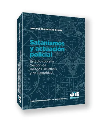 Satanismos y actuación policial: Estudio sobre la gestión de riesgos delictivos y de seguridad: 38 (Colección "Penalcrim" J.M. Bosch Editor) Portada del Libro: Satanismos y actuación policial: Estudio sobre la gestión de riesgos delictivos y de seguridad: 38 (Colección "Penalcrim" J.M. Bosch Editor)