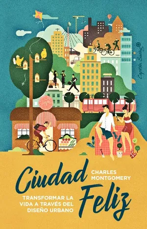 Portada del Libro: Ciudad Feliz: Transformar la vida a través del diseño urbano (ENSAYO)