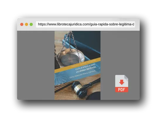 Vista previa del PDF del libro GUÍA RÁPIDA SOBRE LEGÍTIMA DEFENSA: EN EL DERECHO PENAL ESPAÑOL