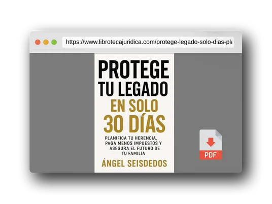 Vista previa del PDF del libro PROTEGE TU LEGADO EN SOLO 30 DIAS: PLANIFICA TU HERENCIA, PAGA MENOS IMPUESTOS Y ASEGURA EL FUTURO DE TU FAMILIA