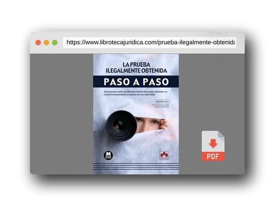 Vista previa del PDF del libro La prueba ilegalmente obtenida. Paso a paso: Guía práctica sobre los distintos medios de prueba admitidos en nuestro ordenamiento y análisis de la prueba ilícita