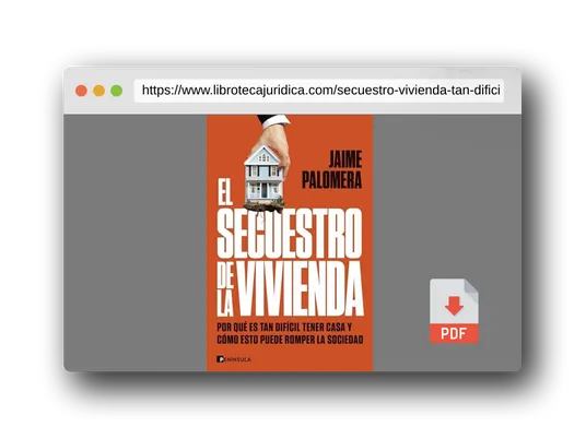 Vista previa del PDF del libro El secuestro de la vivienda: Por qué es tan difícil tener casa y cómo esto puede romper la sociedad (PENINSULA)