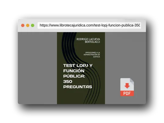 Vista previa del PDF del libro TEST LOPJ Y FUNCIÓN PÚBLICA: 350 PREGUNTAS: OPOSICIONES A LA ADMINISTRACIÓN DE JUSTICIA