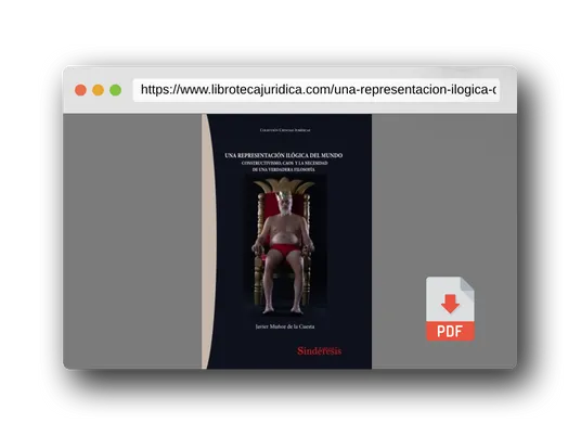 Vista previa del PDF del libro UNA REPRESENTACIÓN ILÓGICA DEL MUNDO: CONSTRUCTIVISMO, CAOS Y LA NECESIDAD DE UNA VERDADERA FILOSOFÍA: 8 (COLECCIÓN CIENCIAS JURÍDICAS)