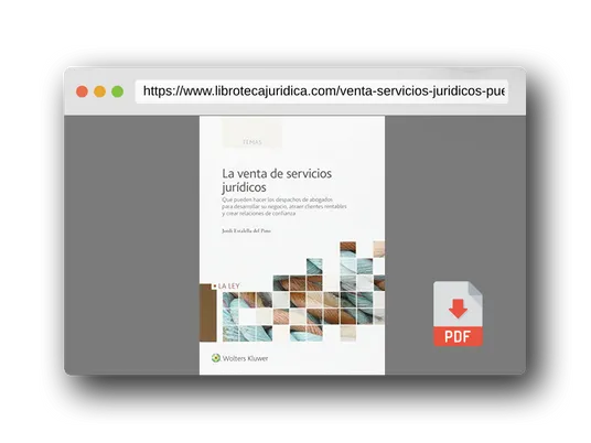 Vista previa del PDF del libro Venta de servicios jurídicos,La: Qué pueden hacer los despachos de abogados para desarrollar su negocio, atraer clientes rentables y crear relaciones de confianza (FONDO)