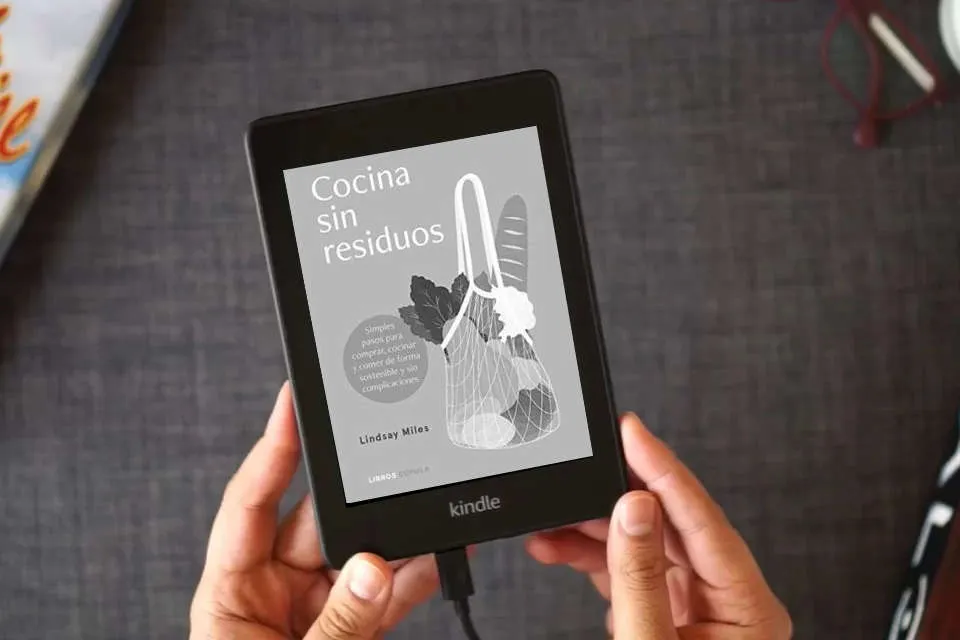 Lea en línea Cocina sin residuos: Simples pasos para comprar, cocinar y comer de forma sostenible y sin complicaciones como un eBook Kindle